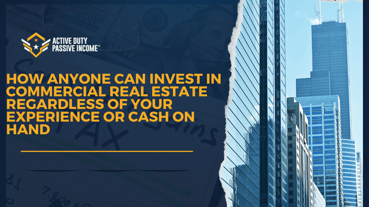 How Anyone Can Invest in Commercial Real Estate Regardless of Your Experience or Cash on Hand