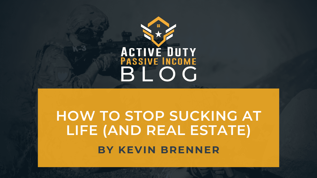 How to Stop Sucking at Life (and Real Estate)