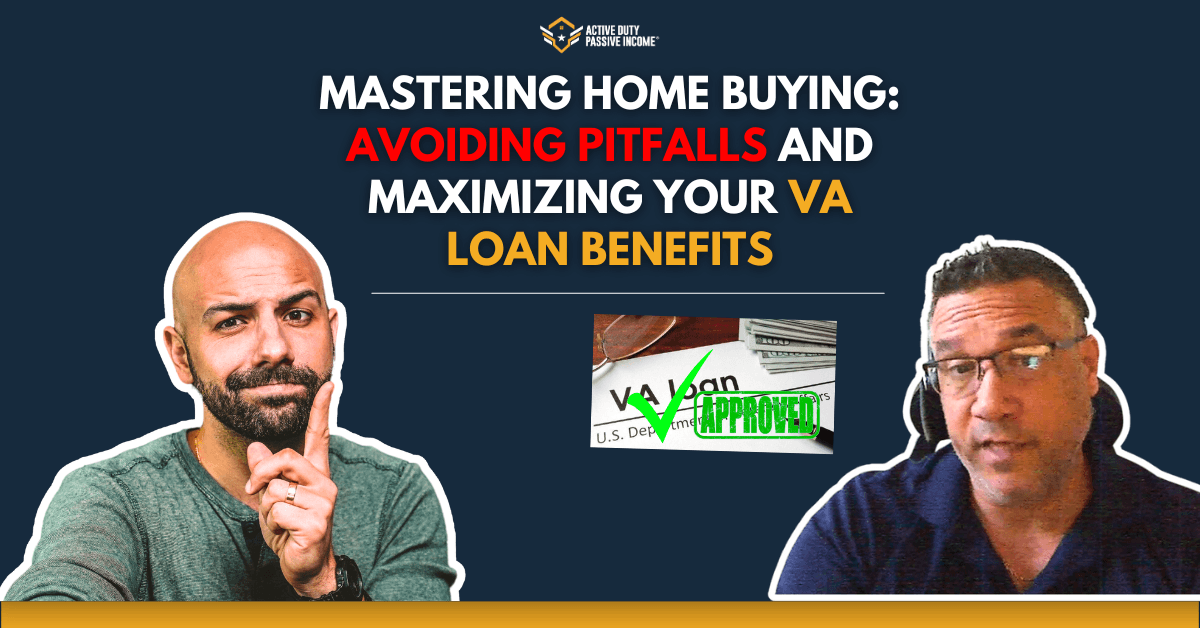 Mastering Home Buying: Avoiding Pitfalls and Maximizing Your VA Loan Benefits