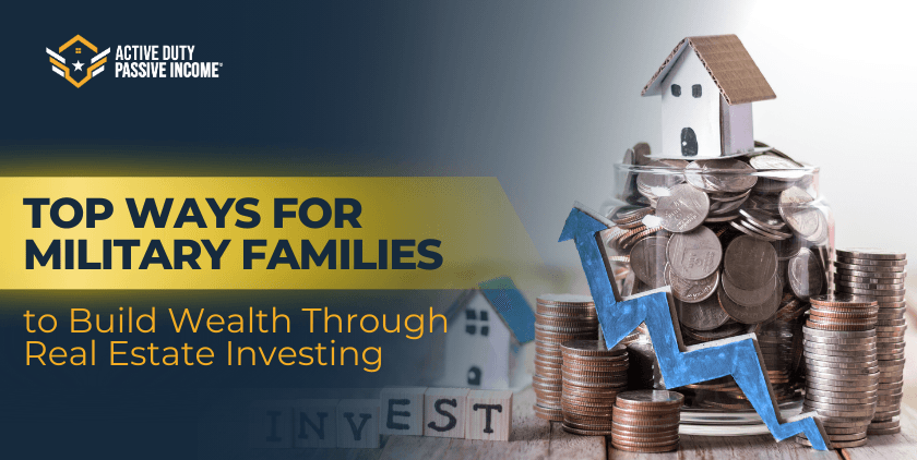 Top Ways for Military Families to Build Wealth Through Real Estate Investing