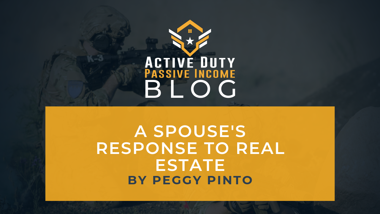 A Spouse's Response To Real Estate | Active Duty Passive Income