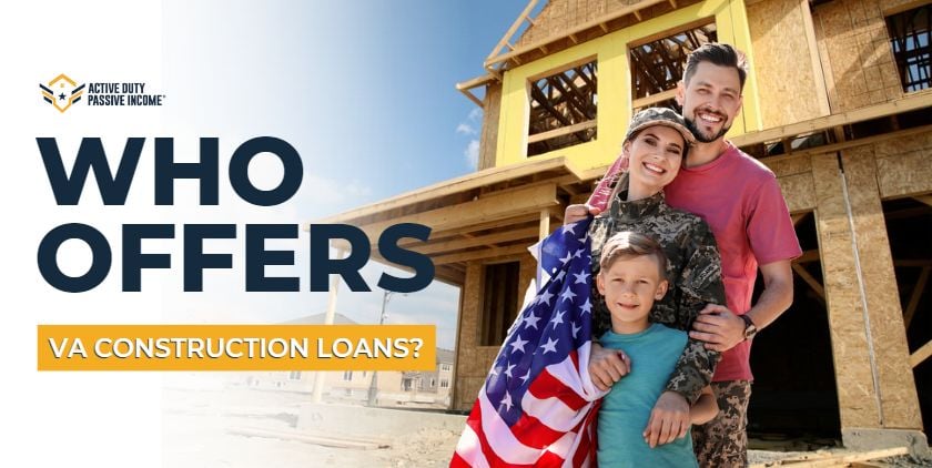 Who offers VA construction loans