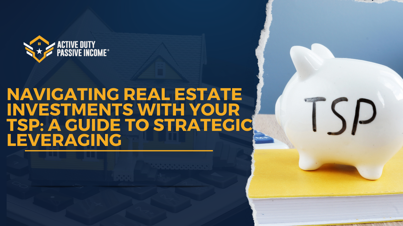 Navigating Real Estate Investments with Your TSP: A Guide to Strategic Leveraging