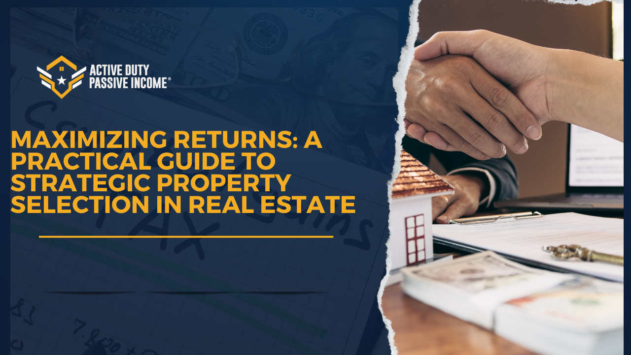 Maximizing Returns: A Practical Guide to Strategic Property Selection in Real Estate