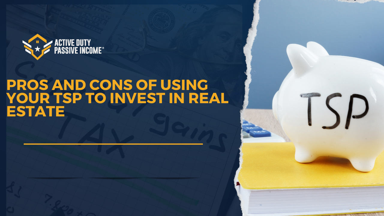 Pros and Cons of Using your TSP to Invest in Real Estate