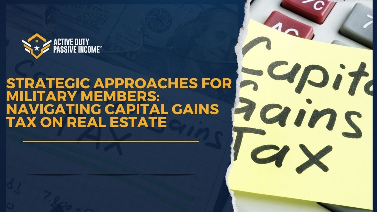 Strategic Approaches for Military Members: Navigating Capital Gains Tax on Real Estate