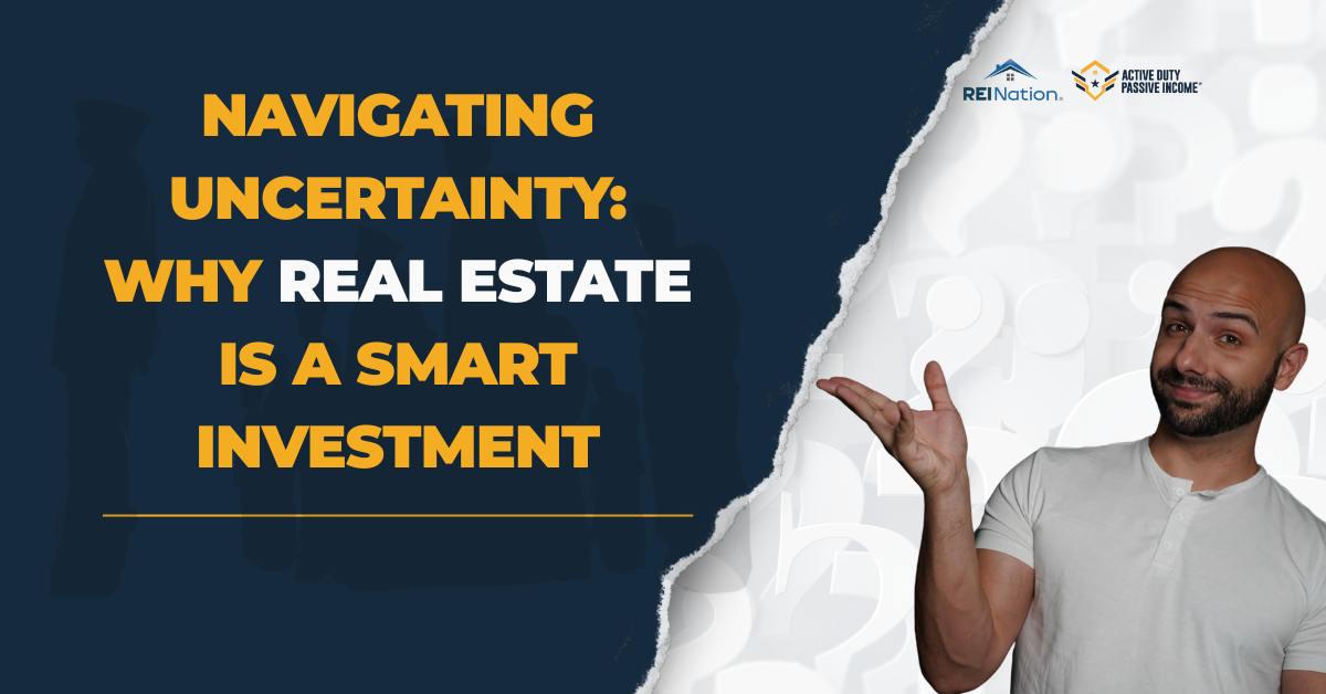 Navigating Uncertainty: Why Real Estate is a Smart Investment